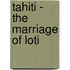 Tahiti - The Marriage of Loti