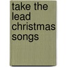 Take the Lead Christmas Songs by Alfred Publishing