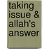 Taking Issue & Allah's Answer