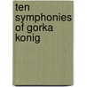Ten Symphonies of Gorka Konig by I.N. Dallas
