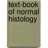 Text-book of Normal Histology door George A. (George Arthur) Piersol