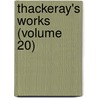 Thackeray's Works (Volume 20) by William Makepeace Thackeray