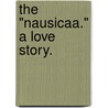 The "Nausicaa." A love story. by Sarah Matilda Hanbury