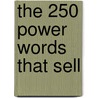 The 250 Power Words That Sell door Stephan Schiffman