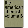 The American Chemist Volume 6 door Charles Frederick Chandler
