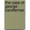 The Case of George Candlemas. door George Robert Sims