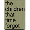 The Children That Time Forgot by Mr Peter Harrison