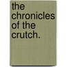 The Chronicles of the Crutch. by William Blanchard Jerrold