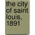 The City of Saint Louis, 1891