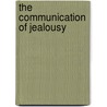 The Communication of Jealousy by Jennifer L. Bevan
