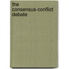 The Consensus-conflict Debate by Thomas J. Bernard