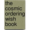 The Cosmic Ordering Wish Book door Stephen Richards
