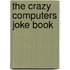 The Crazy Computers Joke Book