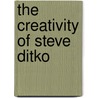The Creativity of Steve Ditko by Steve Ditko