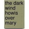 The Dark Wind Howis Over Mary door Sylvia Fay Risner