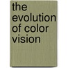 The Evolution of Color Vision door Luis Fernando Murillo