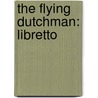 The Flying Dutchman: Libretto door Wagner Richard