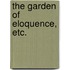 The Garden of Eloquence, Etc.