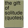 The Gift of Solitude (Quotes) door Ben Alex