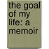 The Goal of My Life: A Memoir