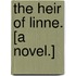 The Heir of Linne. [A novel.]