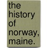 The History of Norway, Maine. by David Noyes