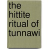 The Hittite Ritual of Tunnawi door Albrecht Goetze