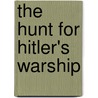The Hunt for Hitler's Warship by Patrick Bishop