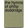 The Hymns Of Philip Doddridge by Phillip Doddridge