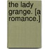 The Lady Grange. [A romance.]