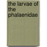 The Larvae of the Phalaenidae by Samuel Ebb Crumb