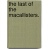 The Last of the Macallisters. door Amelia Edith Huddleston Barr