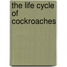 The Life Cycle of Cockroaches by Clint Twist
