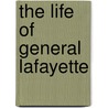 The Life Of General Lafayette by William Cutter