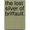 The Lost Silver of Briffault. by Amelia Edith Huddleston Barr