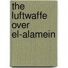The Luftwaffe Over El-Alamein door Marek Murawski