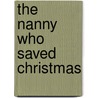 The Nanny Who Saved Christmas by Michelle Douglas