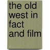 The Old West in Fact and Film door Jeremy Agnew