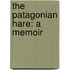 The Patagonian Hare: A Memoir