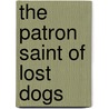 The Patron Saint of Lost Dogs door Nick Trout