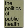 The Politics of Public Health door Meredeth Turshen