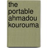 The Portable Ahmadou Kourouma by Louis Yapo