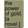 The Power of Gold. [A novel.] by Charles Meyer