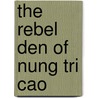 The Rebel Den of Nung Tri Cao by James Anderson