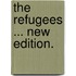 The Refugees ... New edition.