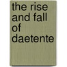 The Rise and Fall of Daetente by Jussi M. Hanhimaki