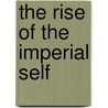 The Rise of the Imperial Self by Ronald William Dworkin