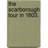 The Scarborough Tour in 1803. by William Hutton