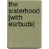 The Sisterhood [With Earbuds]