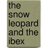 The Snow Leopard and the Ibex door Douglas W. Farnell
